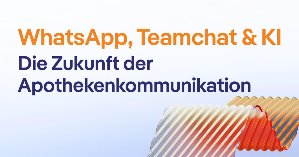WhatsApp, Teamchat & KI: Die Zukunft der Apothekenkommunikation
