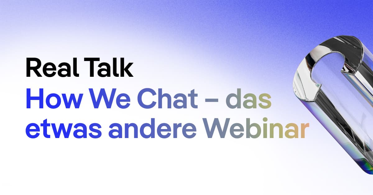 Real Talk: How We Chat – das etwas andere Webinar