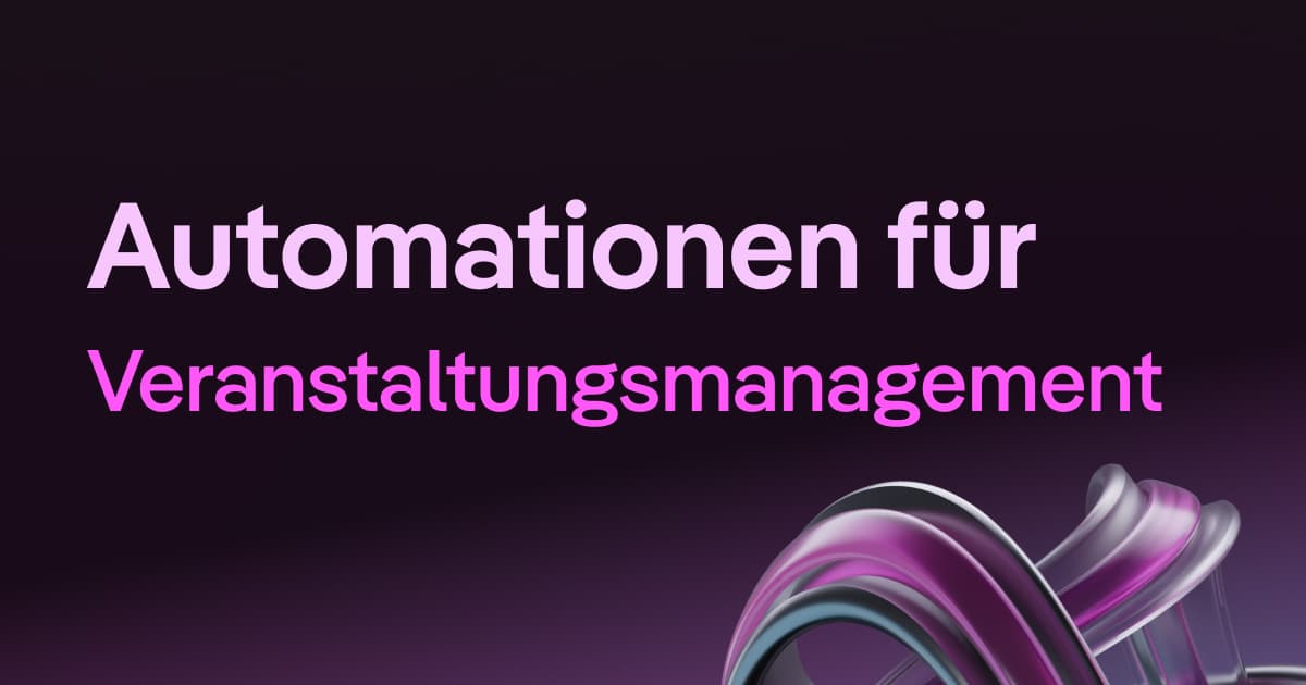 Automationen für Veranstaltungsmanagement: Anmeldungen, Reminder und Follow-ups automatisieren