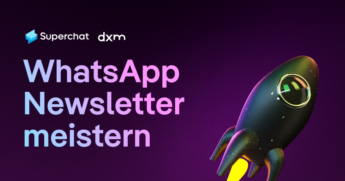  WhatsApp Newsletter meistern – Exklusives Live-Webinar mit DXM & Superchat